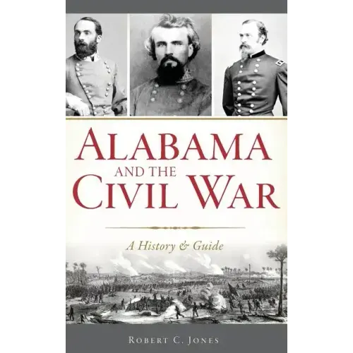 Alabama and the Civil War: A History & Guide