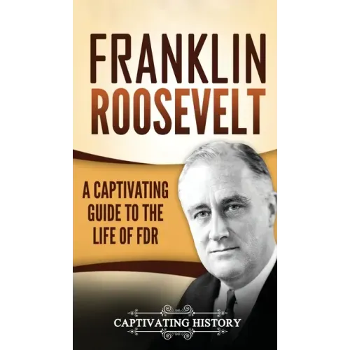 Franklin Roosevelt: A Captivating Guide to the Life of FDR