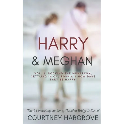 Harry & Meghan: Vol. 1: Rocking the Monarchy, Settling in California & How Dare They Be Happy