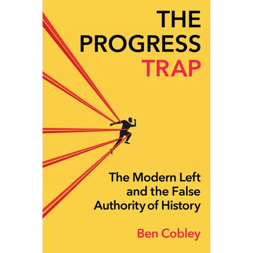 The Progress Trap: The Modern Left and the False Authority of History