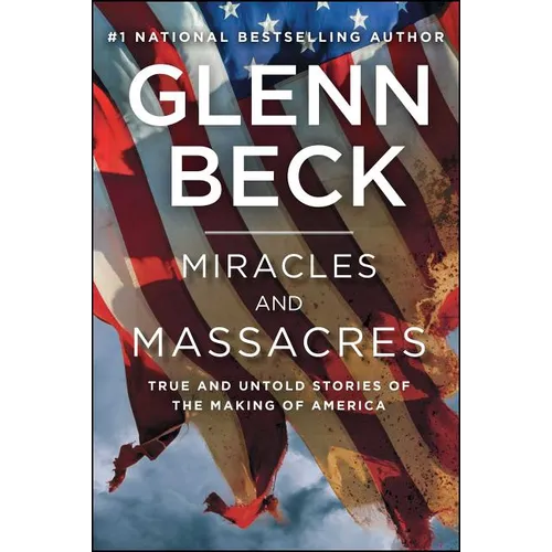 Miracles and Massacres: True and Untold Stories of the Making of America