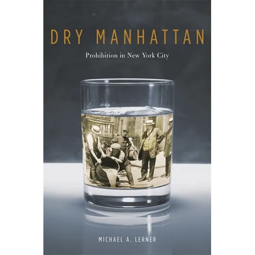Dry Manhattan: Prohibition in New York City
