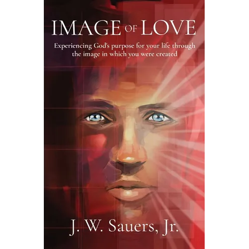 Image of Love: Experiencing God's purpose for your life through the image in which you were created