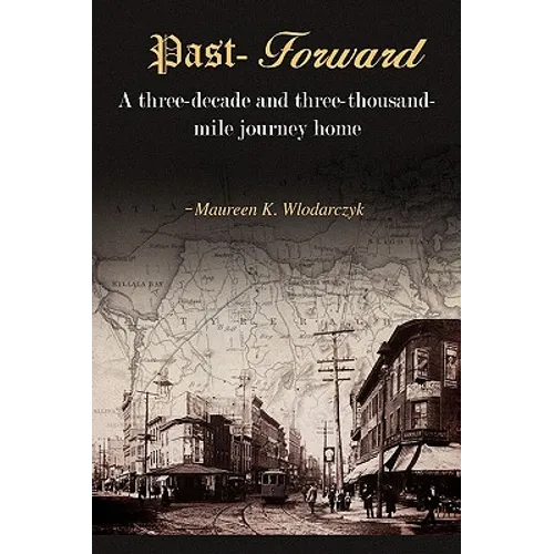 Past-Forward: A Three-Decade and Three-Thousand Mile Journey Home....