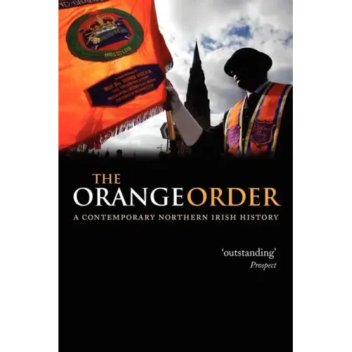 The Orange Order: A Contemporary Northern Irish History