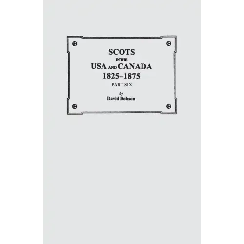 Scots in the USA and Canada, 1825-1875. Part Six
