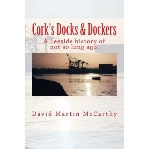 Cork's Docks & Dockers: Tales From the Port Of Cork