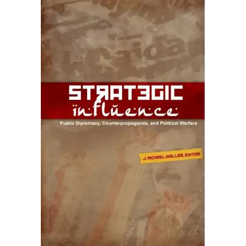 Strategic Influence: Public Diplomacy, Counterpropaganda, and Political Warfare