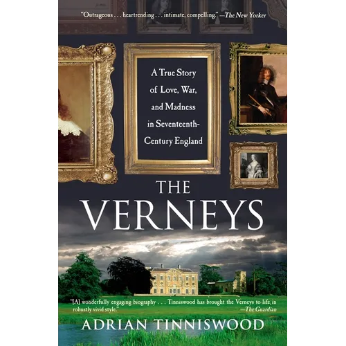 The Verneys: A True Story of Love, War, and Madness in Seventeenth-Century England