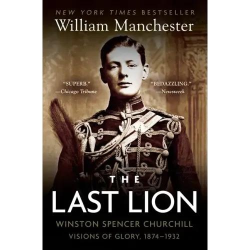 The Last Lion: Winston Spencer Churchill: Visions of Glory, 1874-1932