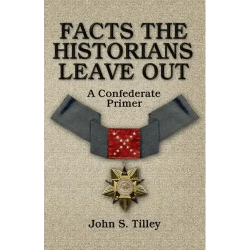 Facts the Historians Leave Out: A Confederate Primer