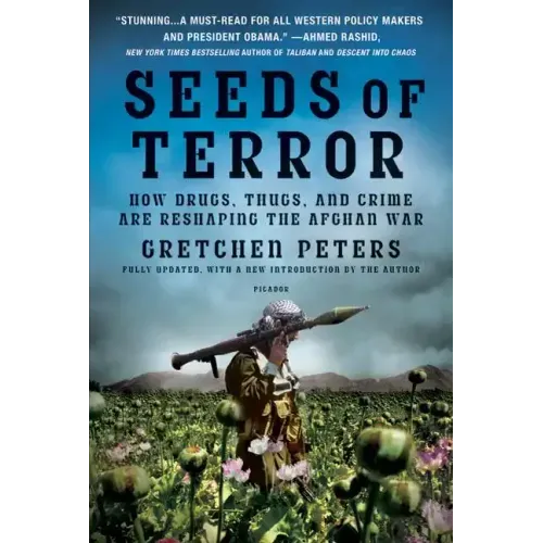 Seeds of Terror: How Drugs, Thugs, and Crime Are Reshaping the Afghan War