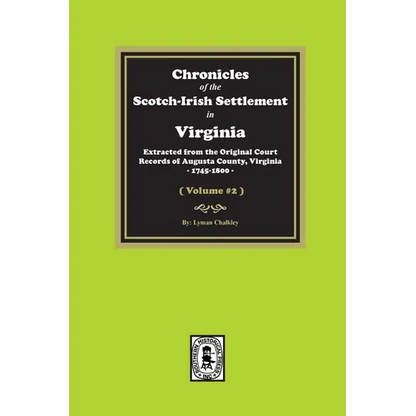 Chronicles of the Scotch-Irish Settlement in Virginia. Extracted from the Original Records of Augusta County, 1745-1800. (Volume #2)