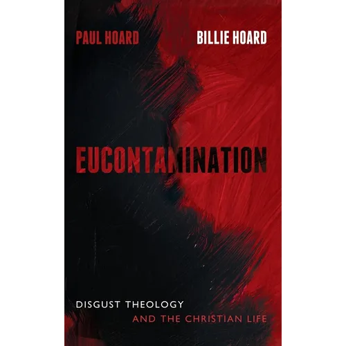 Eucontamination: Disgust Theology and the Christian Life
