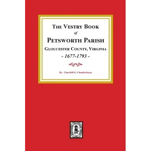 The Vestry Book of Petsworth Parish, Gloucester County Virginia, 1677-1793.
