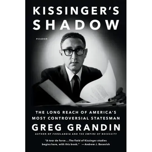 Kissinger's Shadow: The Long Reach of America's Most Controversial Statesman