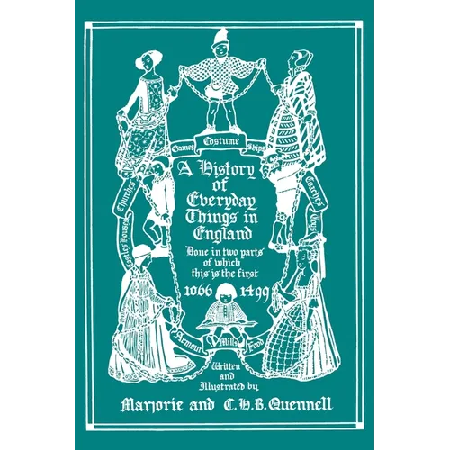 A History of Everyday Things in England, Volume I, 1066-1499 (Color Edition) (Yesterday's Classics)