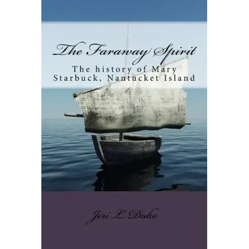 The Faraway Spirit: The History of Mary Starbuck, Nantucket Island