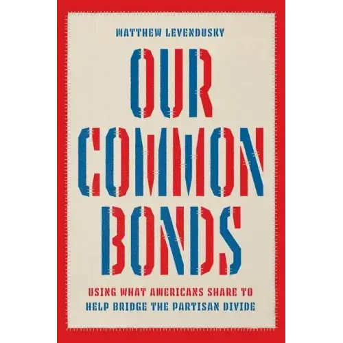 Our Common Bonds: Using What Americans Share to Help Bridge the Partisan Divide