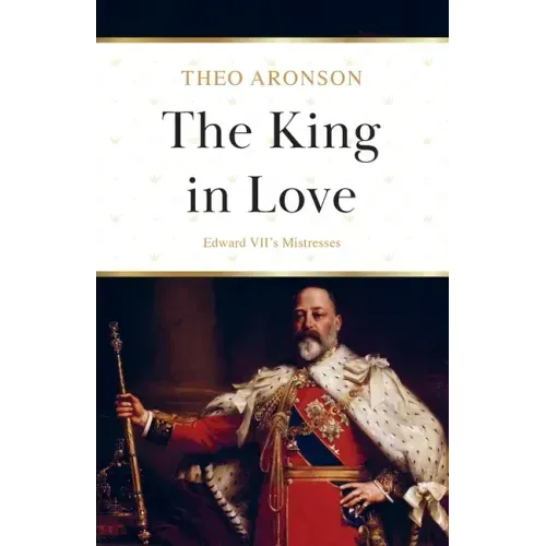 The King in Love: Edward VII's Mistresses