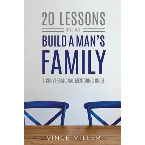 20 Lessons That Build a Man's Family: A Conversational Mentoring Guide