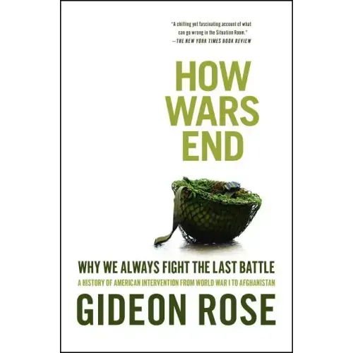 How Wars End: Why We Always Fight the Last Battle