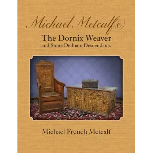 Michael Metcalf(e) The Dornix Weaver and Some Dedham Descendants