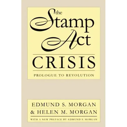 The Stamp Act Crisis: Prologue to Revolution