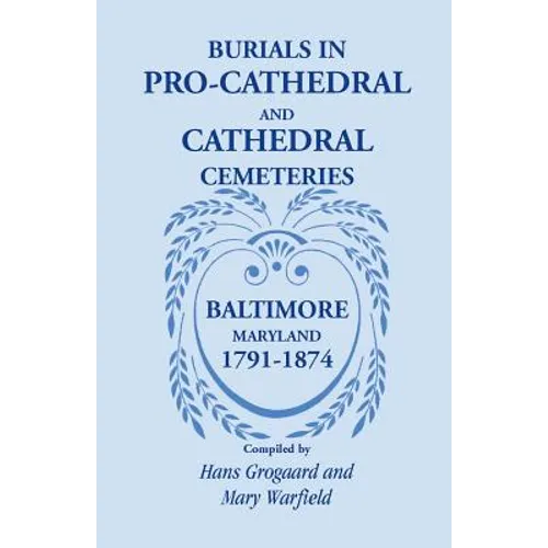 Burials in Pro-Cathedral and Cathedral Cemeteries, Baltimore, Maryland, 1791-1874