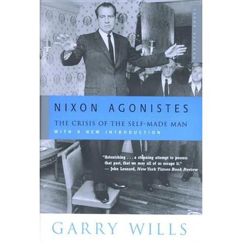 Nixon Agonistes: The Crisis of the Self-Made Man