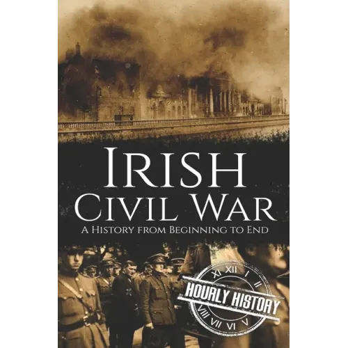 Irish Civil War: A History from Beginning to End