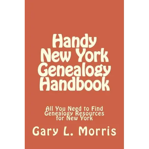 Handy New York Genealogy Handbook: All You Need to Find Genealogy Resources for New York