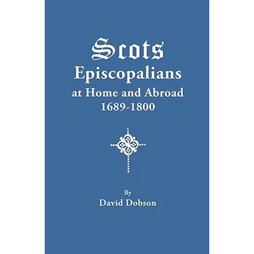 Scots Episcopalians at Home and Abroad, 1689-1800