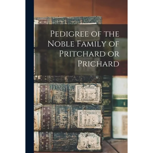 Pedigree of the Noble Family of Pritchard or Prichard