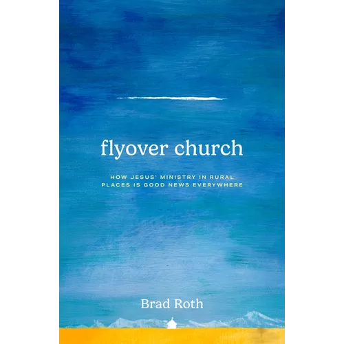 Flyover Church: How Jesus' Ministry in Rural Places Is Good News Everywhere