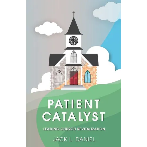 Patient Catalyst: Leading Church Revitalization