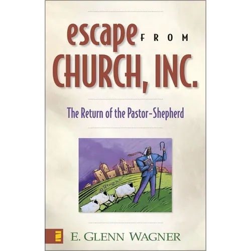 Escape from Church, Inc.: The Return of the Pastor-Shepherd