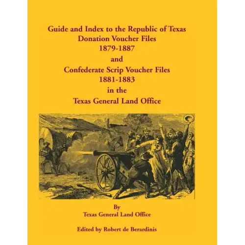 Guide and Index to the Republic of Texas Donation Voucher Files, 1879-1887, and Confederate Script Voucher Files, 1881-1883, in the Texas General Land