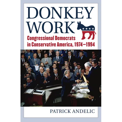 Donkey Work: Congressional Democrats in Conservative America, 1974-1994