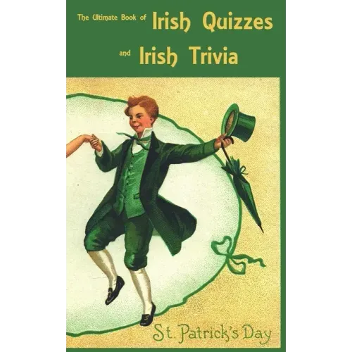 The Ultimate Book of Irish Quizzes and Irish Trivia: The ideal ice-breaker for St Patrick's Day or any Irish-themed occasion