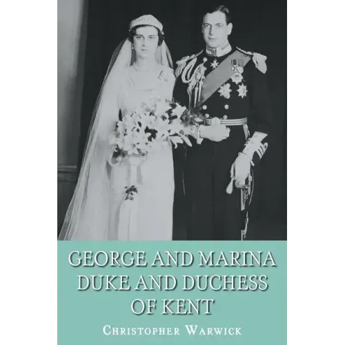 George and Marina: Duke and Duchess of Kent