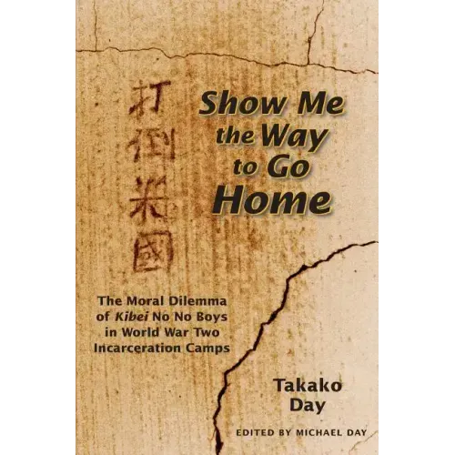 Show Me the Way to Go Home: The Moral Dilemma of Kibei No No Boys in World War Two Incarceration Camps