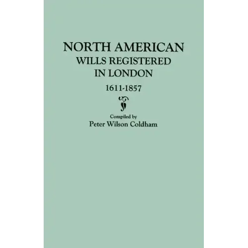 North American Wills Registered in London, 1611-1857