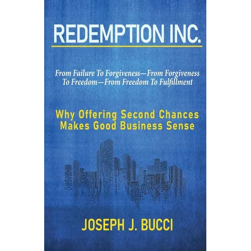Redemption Inc.: Why Offering Second Chances Makes Good Business Sense.
