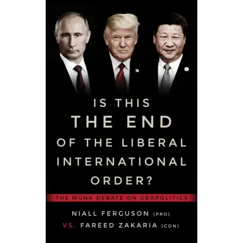 Is This the End of the Liberal International Order?: The Munk Debate on Geopolitics