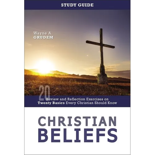 Christian Beliefs Study Guide: Review and Reflection Exercises on Twenty Basics Every Christian Should Know