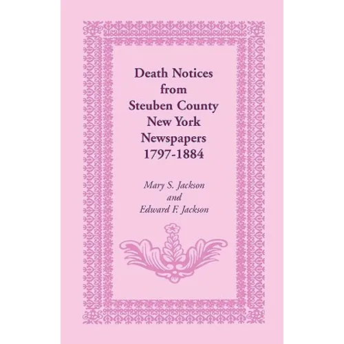 Death Notices from Steuben County, New York Newspapers, 1797-1884