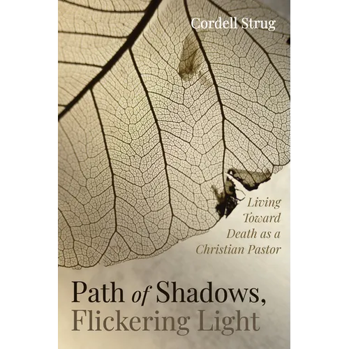 Path of Shadows, Flickering Light: Living Toward Death as a Christian Pastor