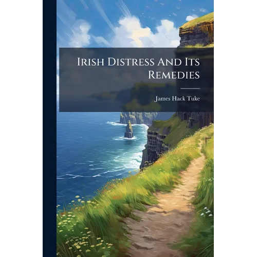 Irish Distress And Its Remedies