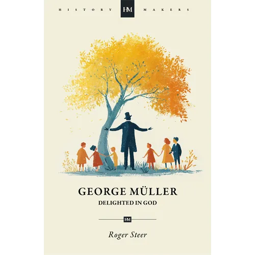George Müller: Delighted in God